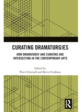 预订 Curating Dramaturgies: How Dramaturgy and Curatorial Practices are Intersecting in the Contemporary Arts 策展戏剧：