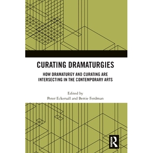 预订 Curating Dramaturgies: How Dramaturgy and Curatorial Practices are Intersecting in the Contemporary Arts 策展戏剧:
