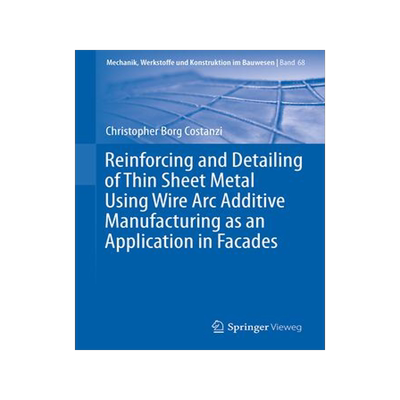 [预订]Reinforcing and Detailing of Thin Sheet Metal Using Wire Arc Additive Manufacturing as an Applicatio 9783658415396