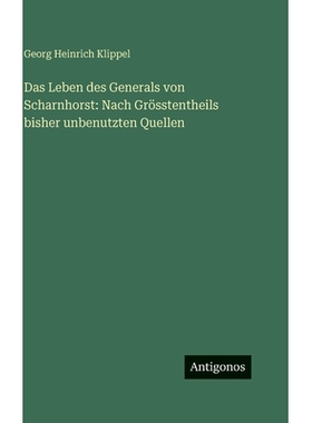 预订 Das Leben des Generals von Scharnhorst: Nach Grösstentheils bisher unbenutzten Quellen: 9783386141451