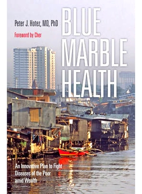 预订 Blue Marble Health: An Innovative Plan to Fight Diseases of the Poor amid Wealth 蓝色大理石健康：对抗富人与穷人疾病