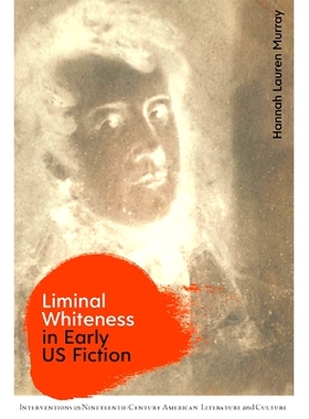 预订 Liminal Whiteness in Early Us Fiction: 9781474481731