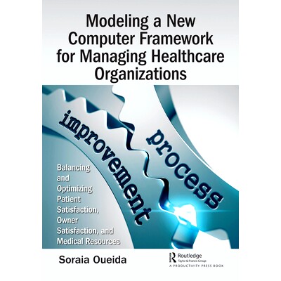 预订 Modeling a New Computer Framework for Managing Healthcare Organizations: Balancing and Optimizing Patient Satisfact