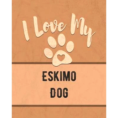 预订 I Love My Eskimo Dog: Keep Track of Your Dog’s Life, Vet, Health, Medical, Vaccinations and More for the Pet You L