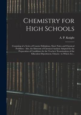 [预订]Chemistry for High Schools: Consisting of a Series of Concise Definitions, Short Notes and Chemical  9781013516887