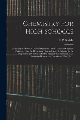 [预订]Chemistry for High Schools: Consisting of a Series of Concise Definitions, Short Notes and Chemical  9781013516887