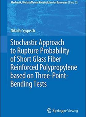 【预售】Stochastic Approach to Rupture Probability of Short Glass Fiber Reinforced Polypropylene based on Three-Po...