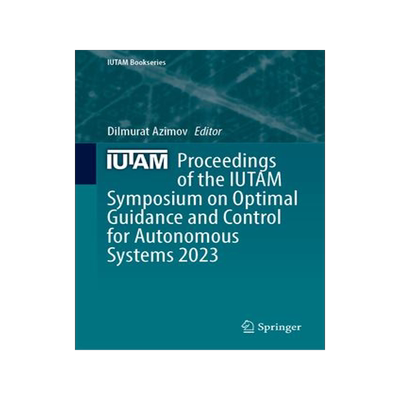[预订]Proceedings of the IUTAM Symposium on Optimal Guidance and Control for Autonomous Systems 2023 9783031393020