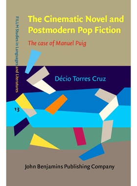 预订 The Cinematic Novel and Postmodern Pop Fiction. The case of Manuel Puig. 电影小说与后现代流行小说：曼努埃尔·普伊格