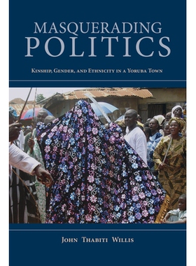 预订 Masquerading Politics: Kinship, Gender, and Ethnicity in a Yoruba Town 政治伪装：约鲁巴镇的亲属关系、性别与种族（精