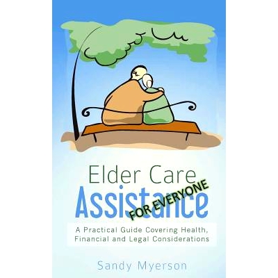 预订 Elder Care Assistance: A Practical Guide Covering Health, Financial and Legal Considerations: 9781480028937