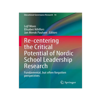 [预订]Re-centering the Critical Potential of Nordic School Leadership Research 9783030550295