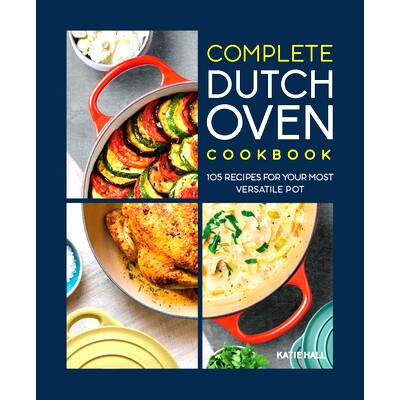 预订 Complete Dutch Oven Cookbook: 105 Recipes for Your Most Versatile Pot