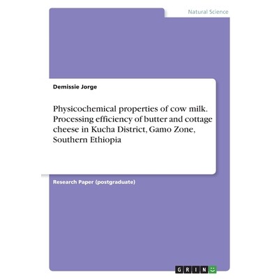 预订 Physicochemical properties of cow milk. Processing efficiency of butter and cottage cheese in Kucha District, Gamo
