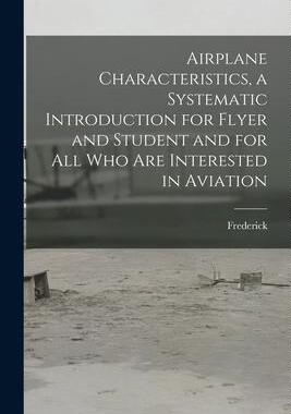 [预订]Airplane Characteristics, a Systematic Introduction for Flyer and Student and for All Who Are Intere 9781018744360