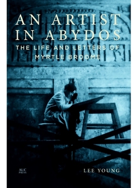 预订 An Artist in Abydos: The Life and Letters of Myrtle Broome 阿比多斯的艺术家：默特尔·布鲁姆的生平和书信: 9789774169