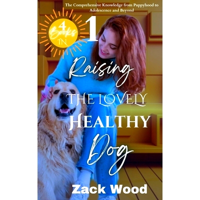 预订 Raising the Lovely Healthy Dog: The Comprehensive Knowledge from Puppyhood to Adolescence and Beyond: 9798869705853