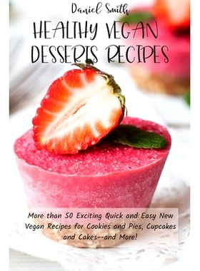 预订 Healthy Vegan Desserts Recipes: More than 50 Exciting Quick and Easy New Vegan Recipes for Cookies and Pies, Cupcak