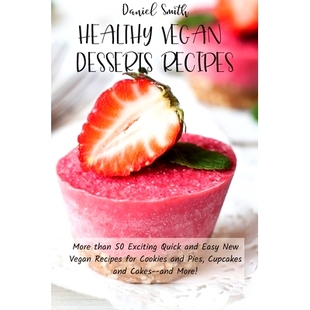 预订 Healthy Vegan Desserts Recipes: More than 50 Exciting Quick and Easy New Vegan Recipes for Cookies and Pies, Cupcak