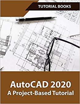 【预售】AutoCAD 2020 A Project-Based Tutorial: Floor Plans, Elevations, Printing, 3D Architectural Modeling, and R...