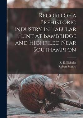 [预订]Record of a Prehistoric Industry in Tabular Flint at Bambridge and Highfiled Near Southampton 9781014513328