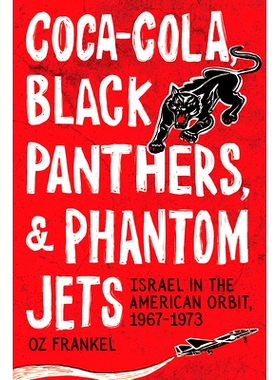 预订 Coca-Cola, Black Panthers, and Phantom Jets: Israel in the American Orbit, 1967-1973 可口可乐、黑豹党和幻影喷气机: