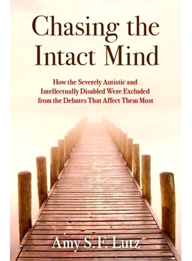 预订 Chasing the Intact Mind: How the Severely Autistic and Intellectually Disabled Were Excluded from the Debates That