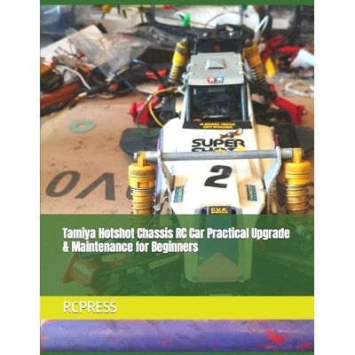 预订 Tamiya Hotshot Chassis RC Car Practical Upgrade & Maintenance for Beginners: 9798860870925