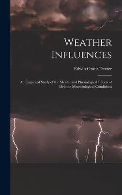 [预订]Weather Influences; an Empirical Study of the Mental and Physiological Effects of Definite Meteorolo 9781017709629