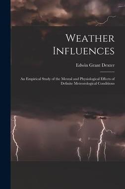 [预订]Weather Influences; an Empirical Study of the Mental and Physiological Effects of Definite Meteorolo 9781017709629