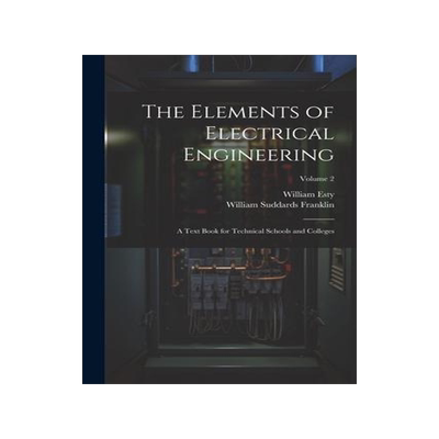 [预订]The Elements of Electrical Engineering: A Text Book for Technical Schools and Colleges; Volume 2 9781021647825