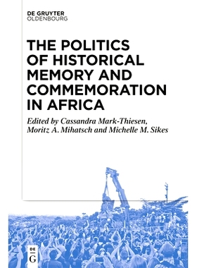 预订 The Politics of Historical Memory and Commemoration in Africa 非洲的历史记忆与纪念政治: 9783111353272