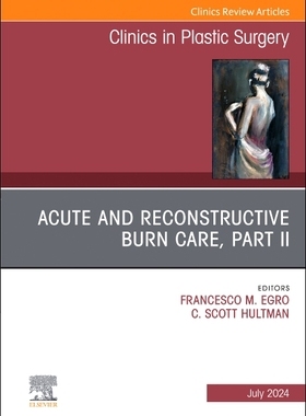 预订 Acute and Reconstructive Burn Care, Part II, An Issue of Clinics in Plastic Surgery