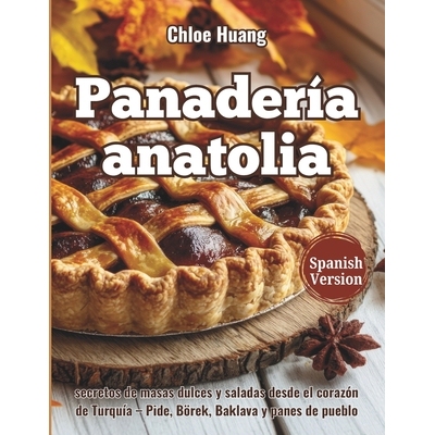 预订 Panadería anatolia: secretos de masas dulces y saladas desde el corazón de Turquía - Pide, Börek, Baklava y pan