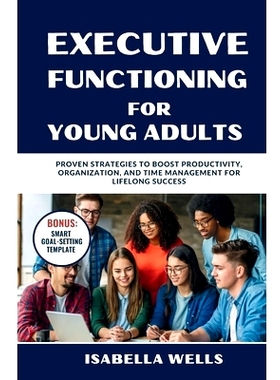预订 Executive Functioning Skills for Young Adults: Proven Strategies to Boost Productivity, Organization, and Time Mana