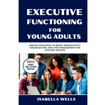 预订 Executive Functioning Skills for Young Adults: Proven Strategies to Boost Productivity, Organization, and Time Mana
