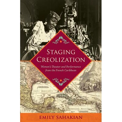 预订 Staging Creolization: Women’s Theater and Performance from the French Caribbean 分期克理奥尔化：法国加勒比的妇女剧