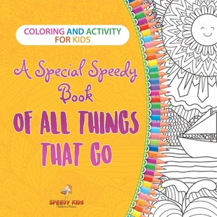 预订 Coloring and Activity for Kids. A Special Speedy Book of All Things That Go. 100+ Pages of Coloring and Activity Bo