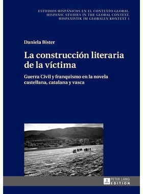 预订 La construcción literaria de la víctima: Guerra Civil y franquismo en la novela castellana, catalana y vasca: 978