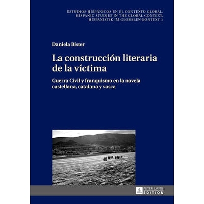 预订 La construcción literaria de la víctima: Guerra Civil y franquismo en la novela castellana, catalana y vasca: 978