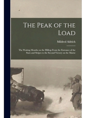 预订 The Peak of the Load [microform]: the Waiting Months on the Hill* From the Entrance of the Stars and Stripes to t