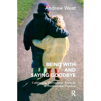 预订 Being With and Saying Goodbye: Cultivating Therapeutic Attitude in Professional Practice 与之说再见：在专业实践中培