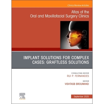 预订 Implant Solutions for Complex Cases Graftless Solutions, An Issue of Atlas of the Oral & Maxillofacial Surgery Clin
