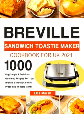 预订 Breville Sandwich Toastie Maker Cookbook for UK 2021: 1000-Day Simple & Delicious Gourmet Recipes For Your Breville