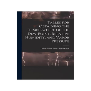 [预订]Tables for Obtaining the Temperature of the Dew-point, Relative Humidity, and Vapor Pressure 9781018124995