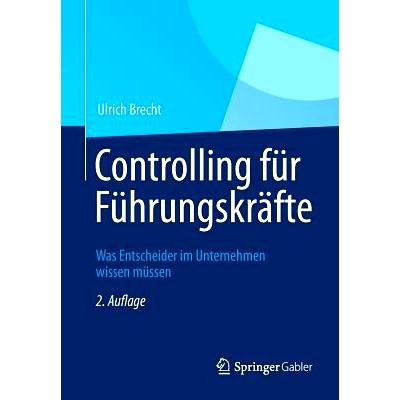 预订 Controlling für Führungskräfte: Was Entscheider im Unternehmen wissen müssen: 9783834934291