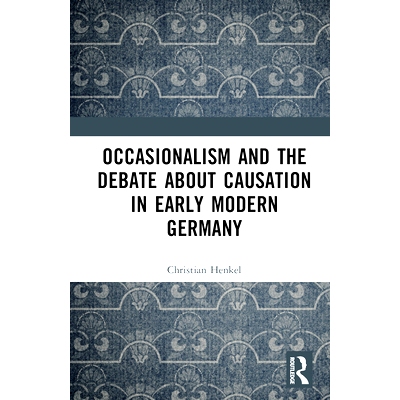 预订 Occasionalism and the Debate about Causation in Early Modern Germany 近代早期德国的偶然性与因果之争: 9781032710419