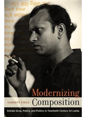 预订 Modernizing Composition: Sinhala Song, Poetry, and Politics in Twentieth-Century Sri Lanka 现代作品：二十世纪斯里兰