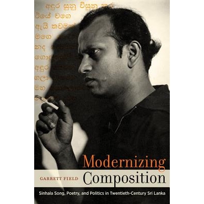 预订 Modernizing Composition: Sinhala Song, Poetry, and Politics in Twentieth-Century Sri Lanka 现代作品：二十世纪斯里兰
