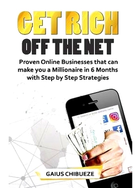 预订 Get Rich Off the Net: Proven Online Businesses That Can Make You a Millionaire in 6 Months with Step by Step Strate